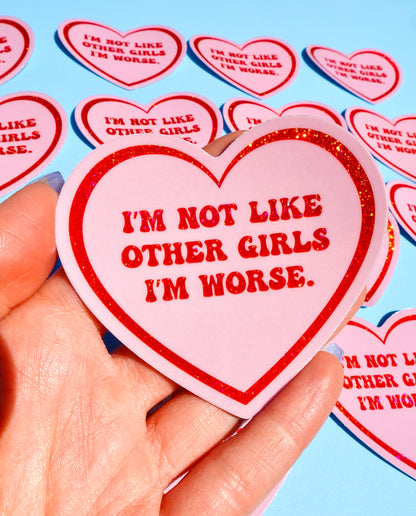 I’m Not Like Other Girls — I’m Worse Glitter Heart Sticker