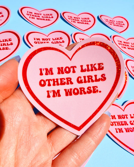 I’m Not Like Other Girls — I’m Worse Glitter Heart Sticker