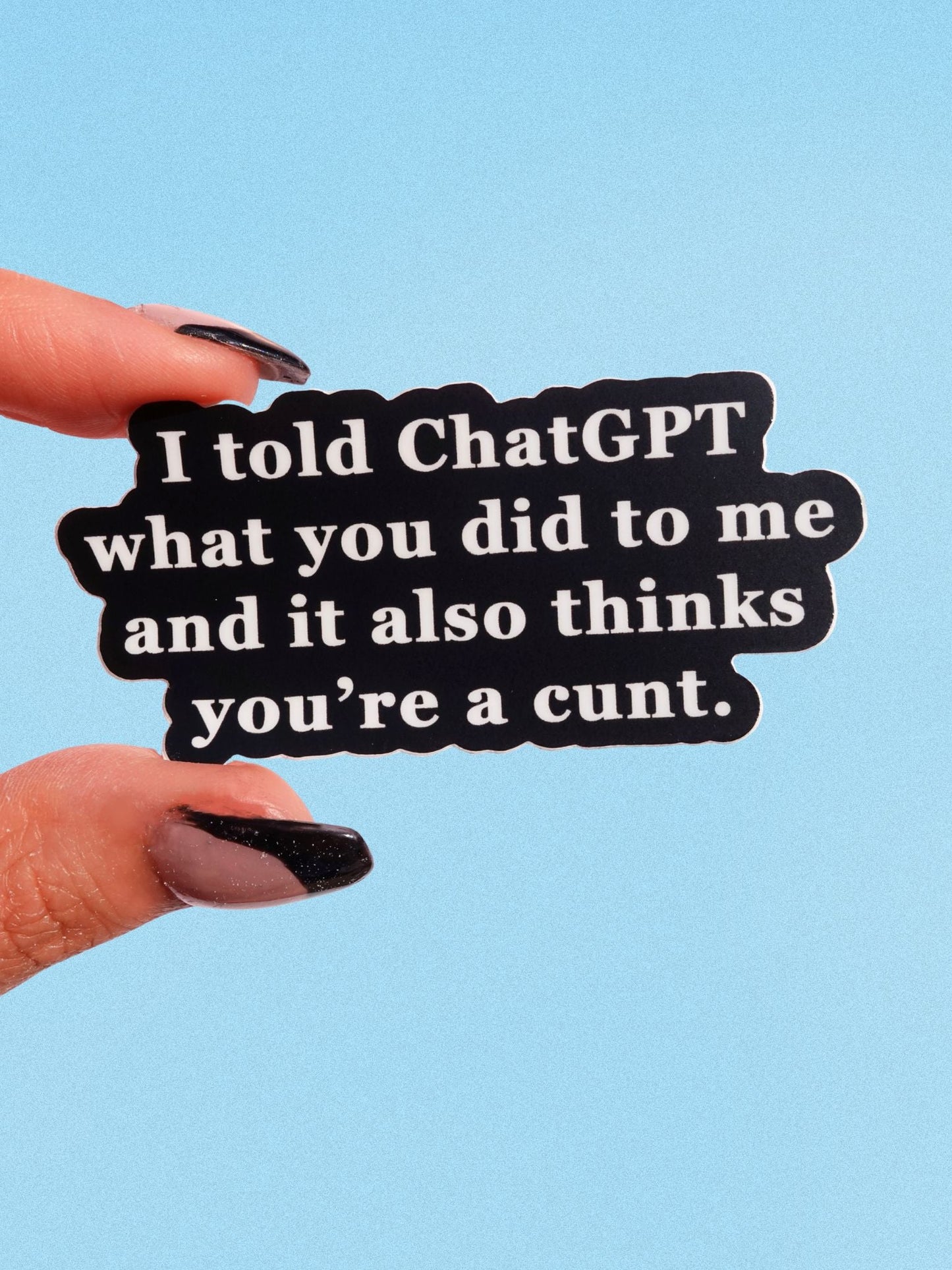 I Told ChatGPT What You Did Vinyl Sticker